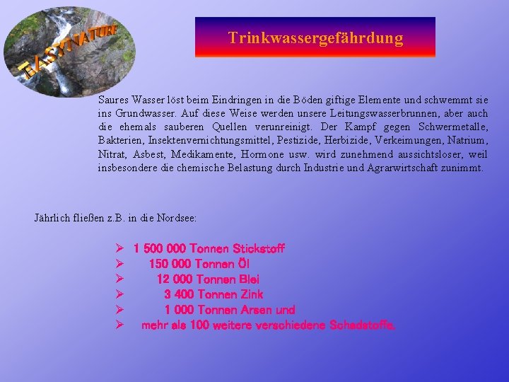 Trinkwassergefährdung Saures Wasser löst beim Eindringen in die Böden giftige Elemente und schwemmt sie