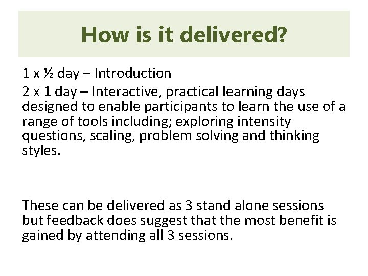 How is it delivered? 1 x ½ day – Introduction 2 x 1 day
