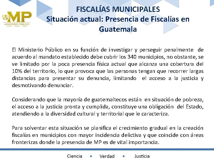 FISCALÍAS MUNICIPALES Situación actual: Presencia de Fiscalías en Guatemala El Ministerio Público en su