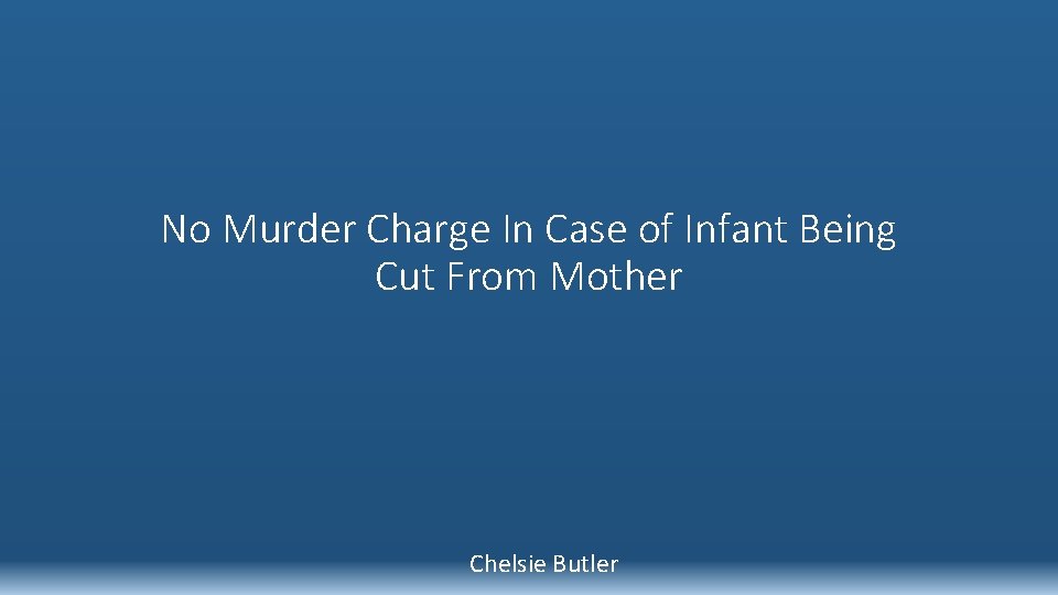 No Murder Charge In Case of Infant Being Cut From Mother Chelsie Butler 