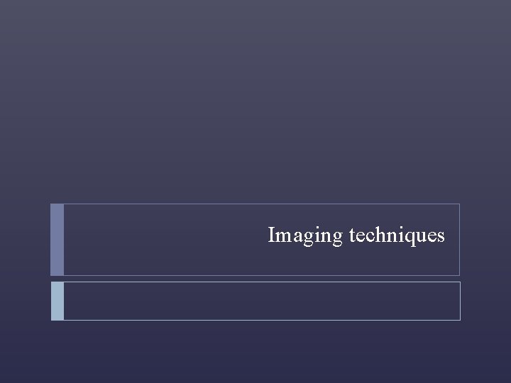 Imaging techniques 