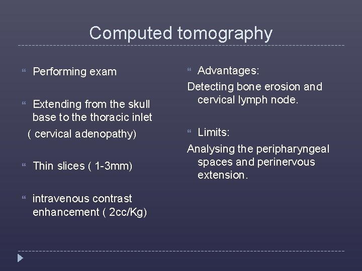 Computed tomography Performing exam Extending from the skull base to the thoracic inlet (
