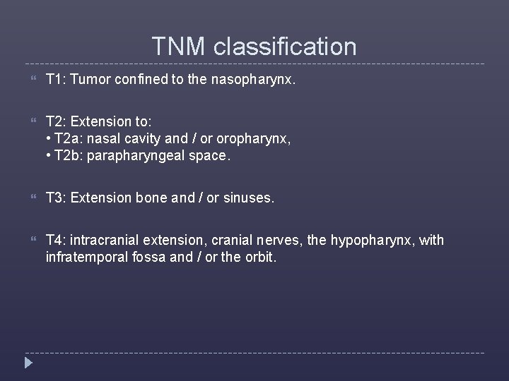 TNM classification T 1: Tumor confined to the nasopharynx. T 2: Extension to: •