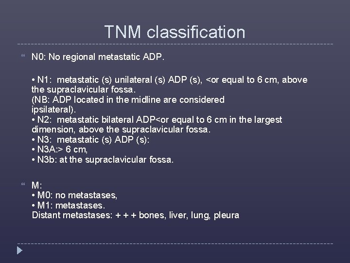 TNM classification N 0: No regional metastatic ADP. • N 1: metastatic (s) unilateral