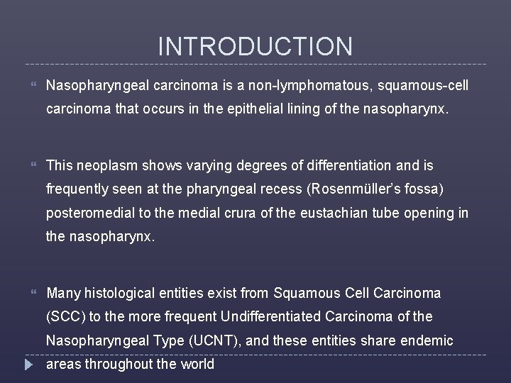 INTRODUCTION Nasopharyngeal carcinoma is a non-lymphomatous, squamous-cell carcinoma that occurs in the epithelial lining