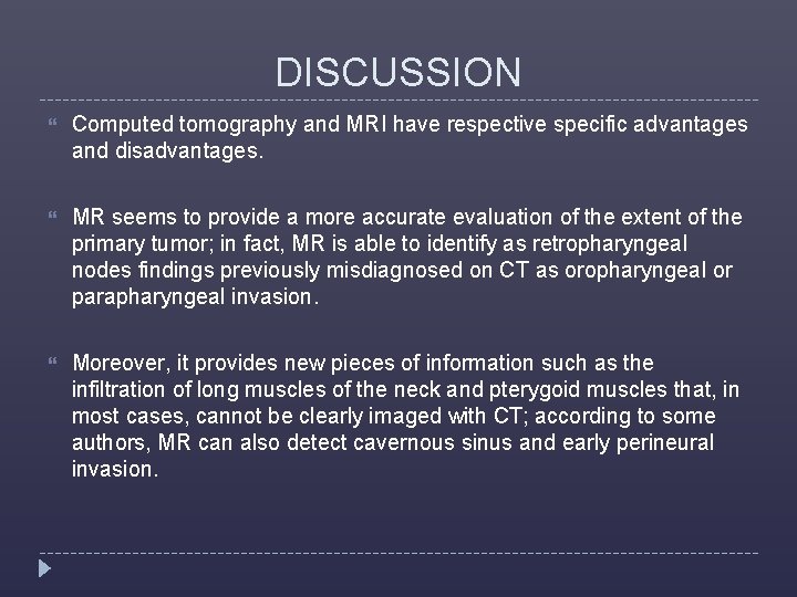 DISCUSSION Computed tomography and MRI have respective specific advantages and disadvantages. MR seems to