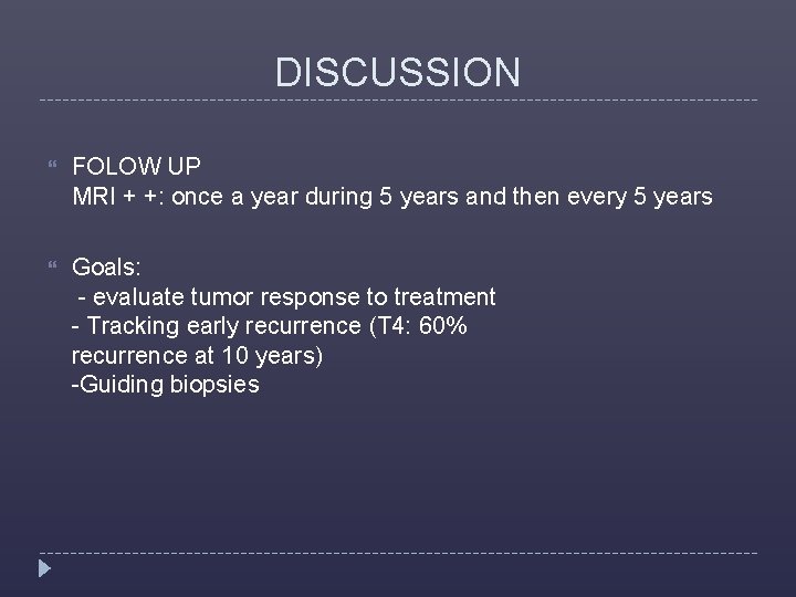 DISCUSSION FOLOW UP MRI + +: once a year during 5 years and then