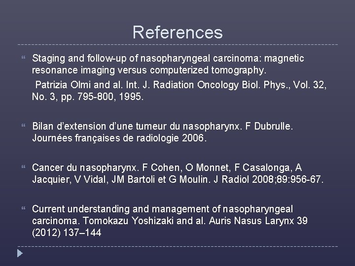 References Staging and follow-up of nasopharyngeal carcinoma: magnetic resonance imaging versus computerized tomography. Patrizia