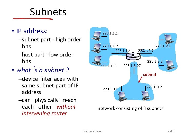 Subnets • IP address: –subnet part - high order bits –host part - low