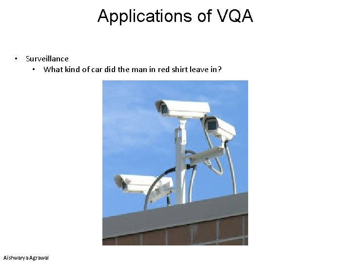 Applications of VQA • Surveillance • What kind of car did the man in