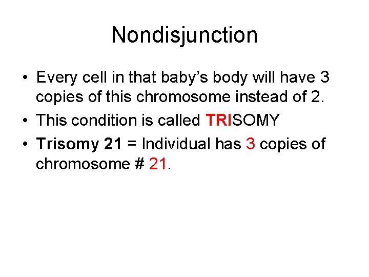 Nondisjunction • Every cell in that baby’s body will have 3 copies of this