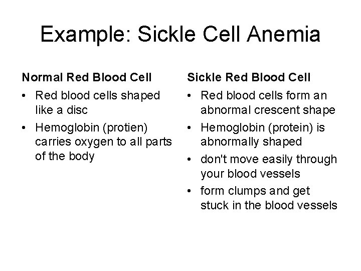 Example: Sickle Cell Anemia Normal Red Blood Cell Sickle Red Blood Cell • Red