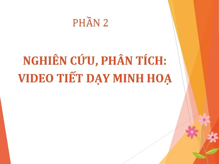 PHẦN 2 NGHIÊN CỨU, PH N TÍCH: VIDEO TIẾT DẠY MINH HOẠ 