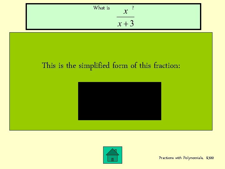 What is ? This is the simplified form of this fraction: Fractions with Polynomials,