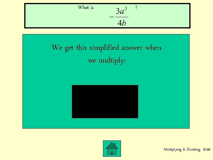 What is ? We get this simplified answer when we multiply: Multiplying & Dividing,