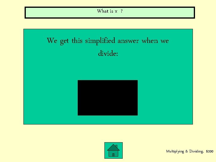 What is x ? We get this simplified answer when we divide: Multiplying &