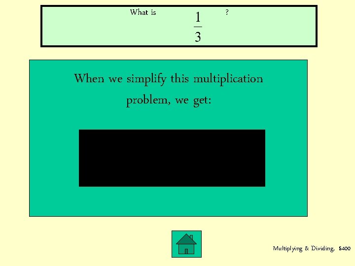 What is ? When we simplify this multiplication problem, we get: Multiplying & Dividing,