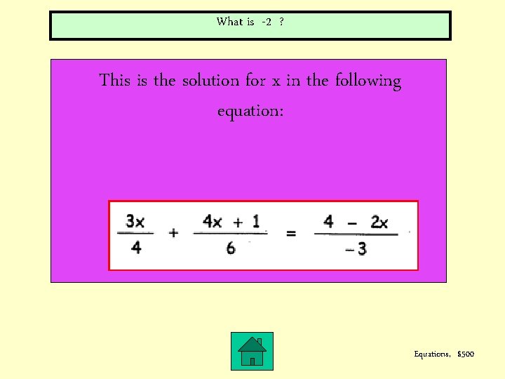 What is -2 ? This is the solution for x in the following equation: