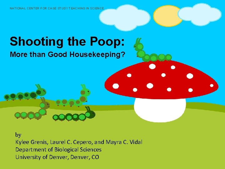 NATIONAL CENTER FOR CASE STUDY TEACHING IN SCIENCE Shooting the Poop: More than Good NATIONAL CENTER FOR CASE STUDY TEACHING IN SCIENCE Shooting the Poop: More than Good