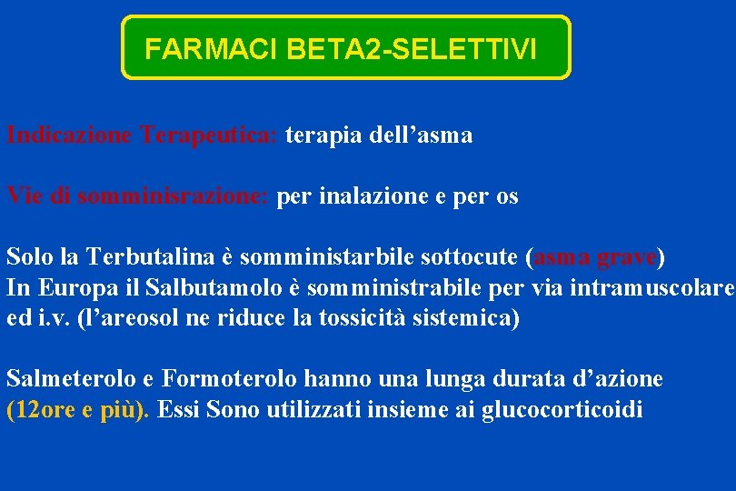 FARMACI BETA 2 -SELETTIVI Indicazione Terapeutica: terapia dell’asma Vie di somminisrazione: per inalazione e