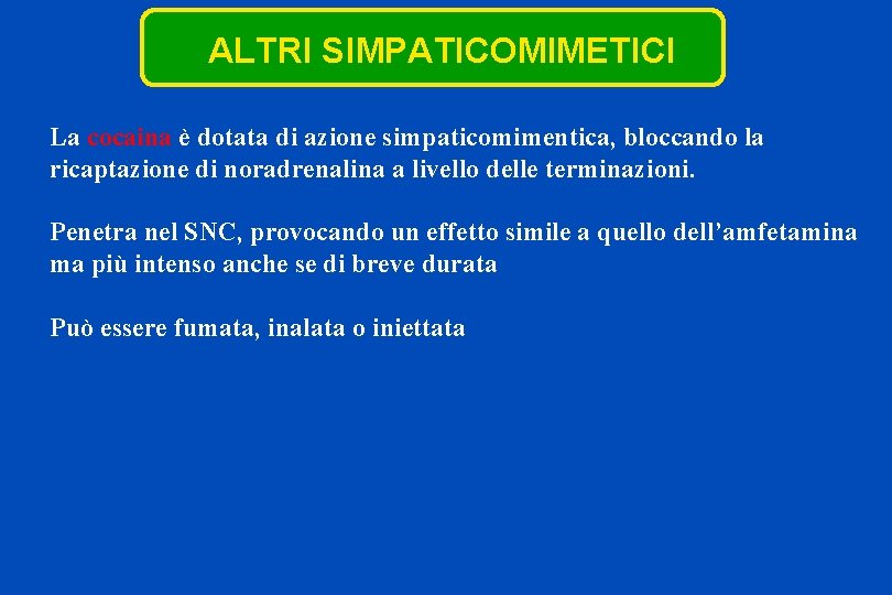 ALTRI SIMPATICOMIMETICI La cocaina è dotata di azione simpaticomimentica, bloccando la ricaptazione di noradrenalina