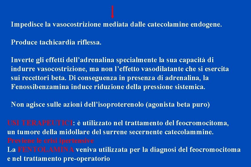 Impedisce la vasocostrizione mediata dalle catecolamine endogene. Produce tachicardia riflessa. Inverte gli effetti dell’adrenalina