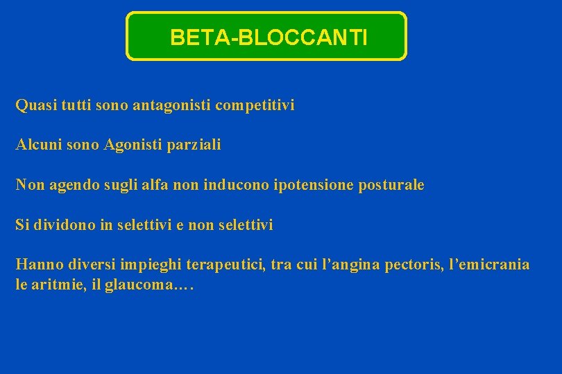 BETA-BLOCCANTI Quasi tutti sono antagonisti competitivi Alcuni sono Agonisti parziali Non agendo sugli alfa