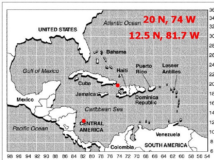 20 N, 74 W 12. 5 N, 81. 7 W 