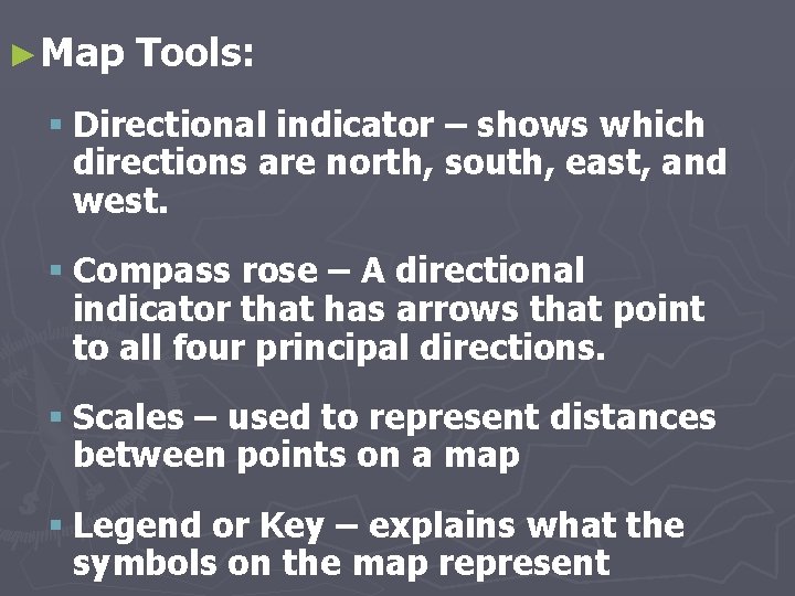 ►Map Tools: § Directional indicator – shows which directions are north, south, east, and