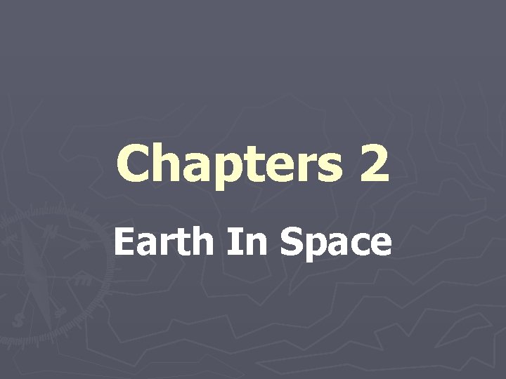 Chapters 2 Earth In Space 