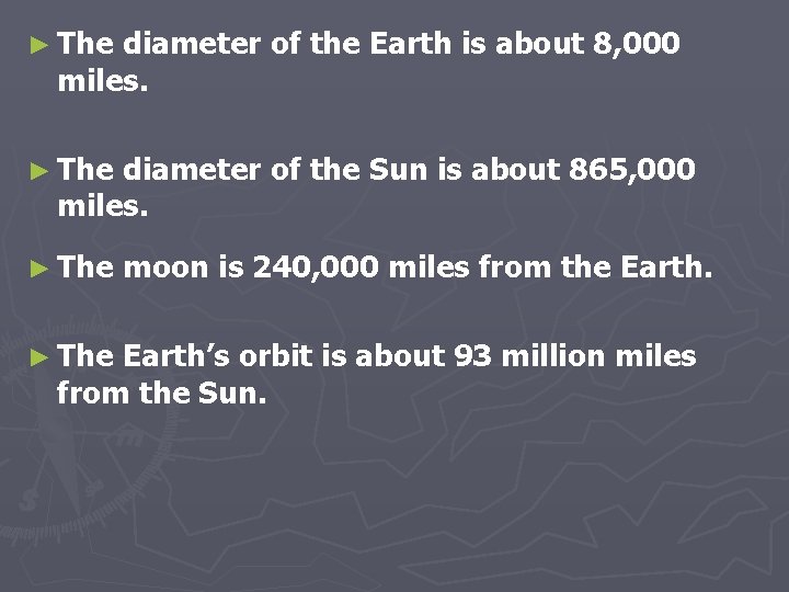 ► The diameter of the Earth is about 8, 000 miles. ► The diameter