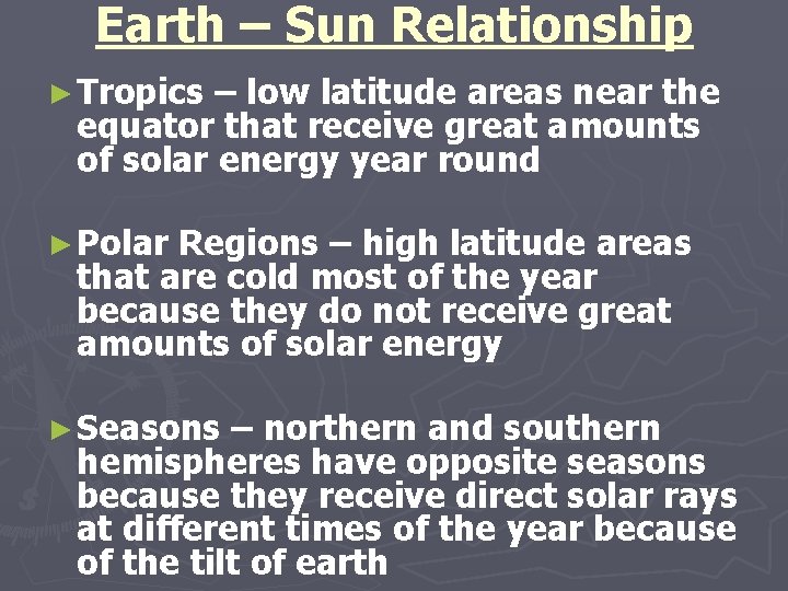 Earth – Sun Relationship ► Tropics – low latitude areas near the equator that