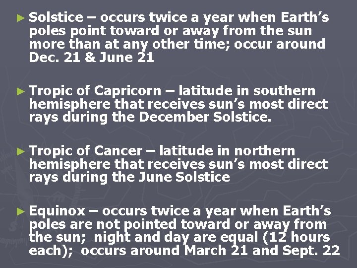 ► Solstice – occurs twice a year when Earth’s poles point toward or away