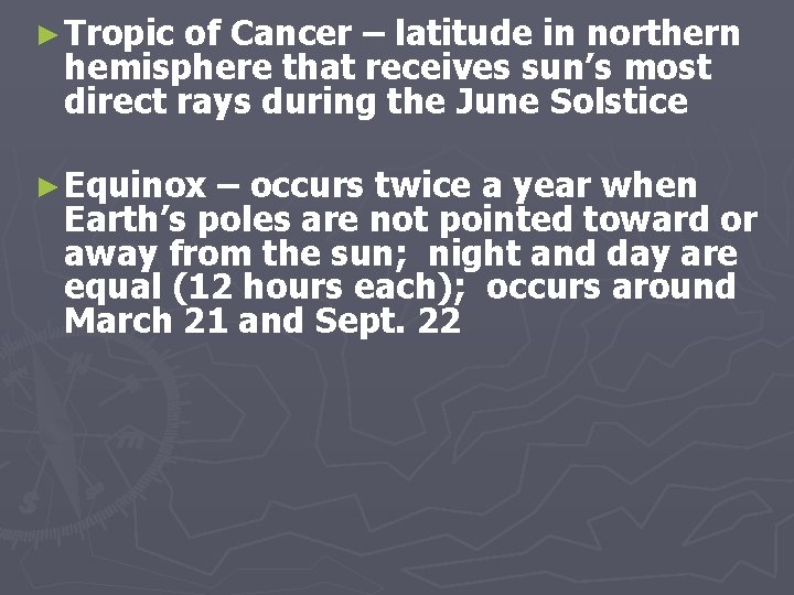 ► Tropic of Cancer – latitude in northern hemisphere that receives sun’s most direct