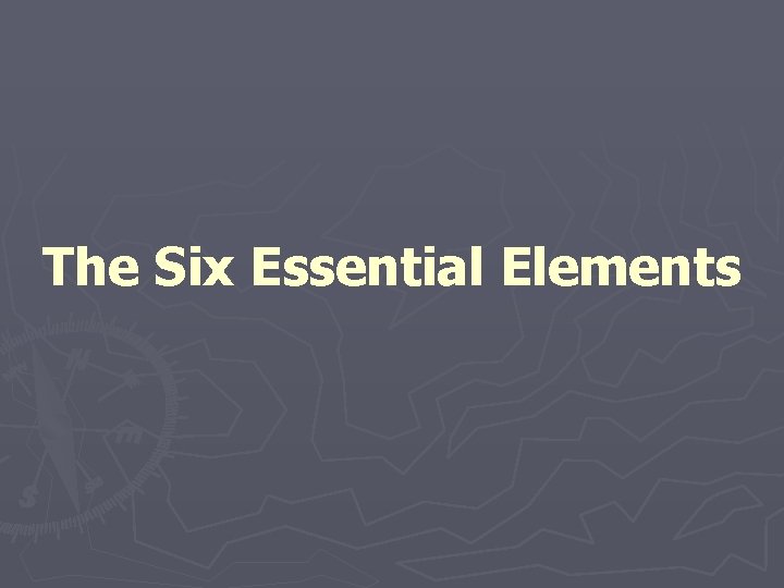 The Six Essential Elements 