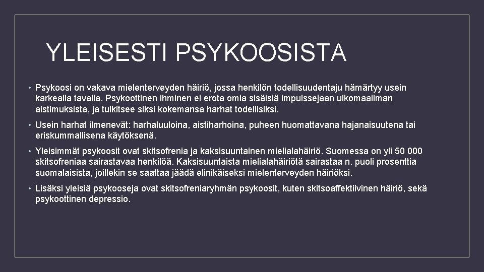 YLEISESTI PSYKOOSISTA • Psykoosi on vakava mielenterveyden häiriö, jossa henkilön todellisuudentaju hämärtyy usein karkealla