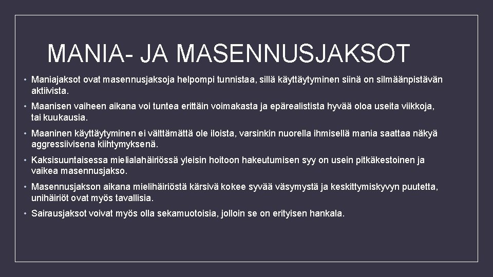 MANIA- JA MASENNUSJAKSOT • Maniajaksot ovat masennusjaksoja helpompi tunnistaa, sillä käyttäytyminen siinä on silmäänpistävän