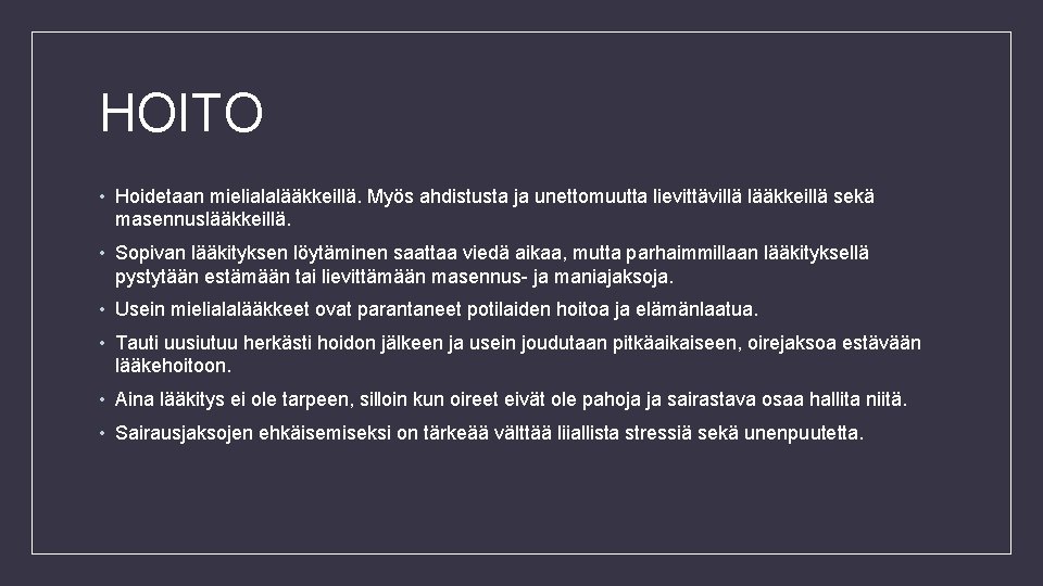 HOITO • Hoidetaan mielialalääkkeillä. Myös ahdistusta ja unettomuutta lievittävillä lääkkeillä sekä masennuslääkkeillä. • Sopivan