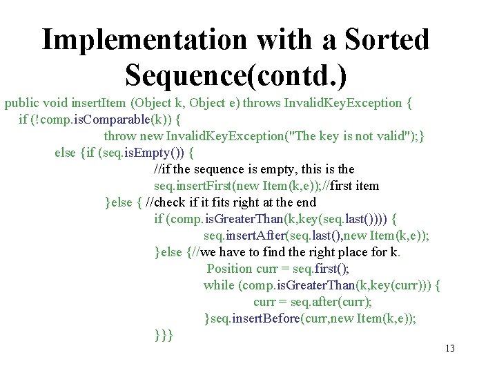 Implementation with a Sorted Sequence(contd. ) public void insert. Item (Object k, Object e)