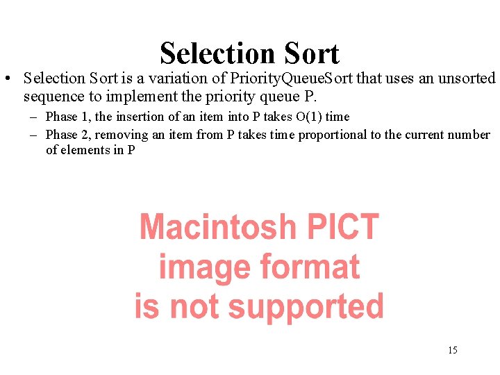 Selection Sort • Selection Sort is a variation of Priority. Queue. Sort that uses