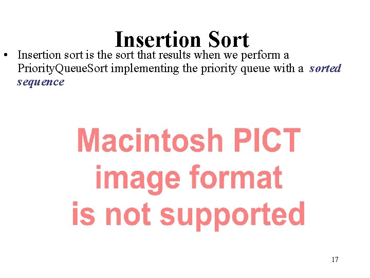 Insertion Sort • Insertion sort is the sort that results when we perform a