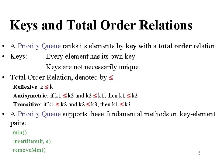 Keys and Total Order Relations • A Priority Queue ranks its elements by key