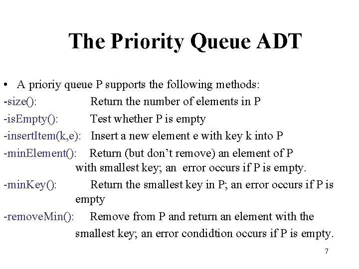 The Priority Queue ADT • A prioriy queue P supports the following methods: -size():