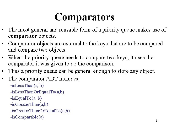 Comparators • The most general and reusable form of a priority queue makes use