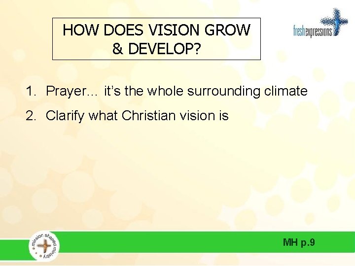 HOW DOES VISION GROW & DEVELOP? 1. Prayer… it’s the whole surrounding climate 2.