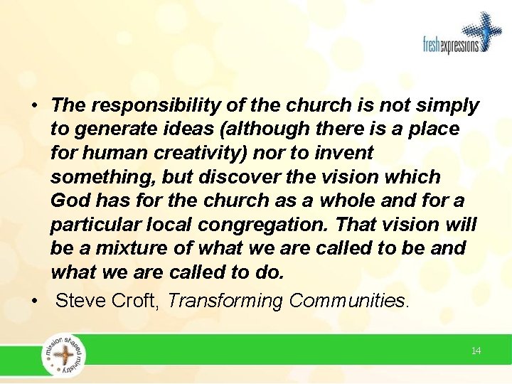  • The responsibility of the church is not simply to generate ideas (although