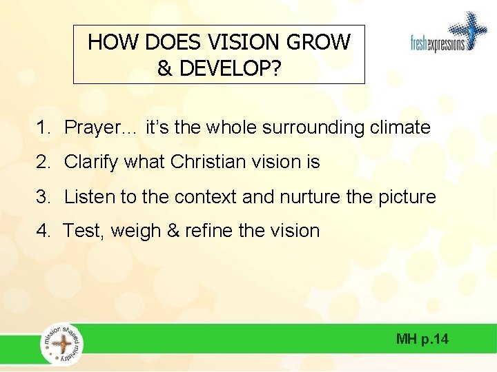 HOW DOES VISION GROW & DEVELOP? 1. Prayer… it’s the whole surrounding climate 2.