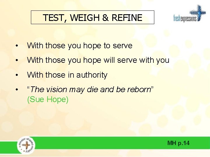 TEST, WEIGH & REFINE • With those you hope to serve • With those