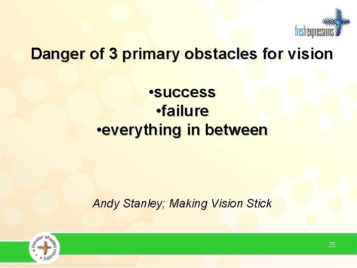 Danger of 3 primary obstacles for vision • success • failure • everything in