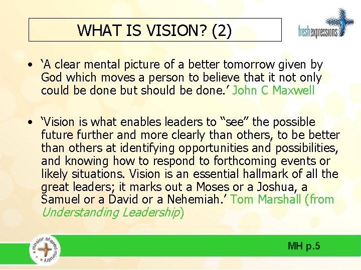 WHAT IS VISION? (2) • ‘A clear mental picture of a better tomorrow given